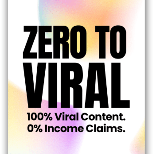 Zero to Viral - 100% Viral Content - 0% Income Claims