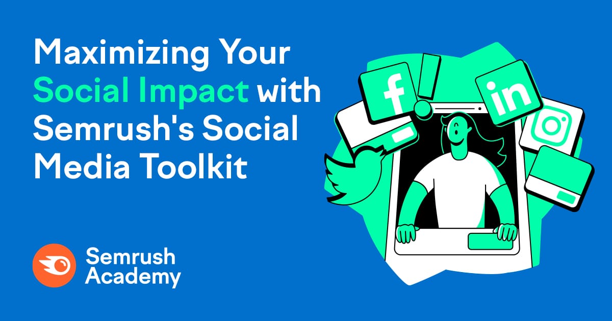 Maximizing Your Social Impact with Semrush's Social Media Toolkit