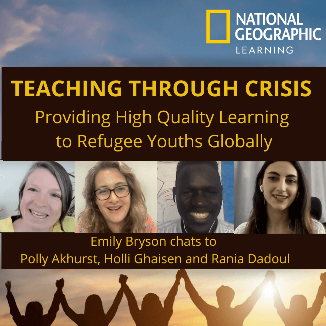 Cover image of a video interview with Emily Bryson and Amala: Polly Akhurst, Holli Ghaisen and Rania Dadoul. It shows their profile images and the National Geographic Learning logo. It's title is: Teaching Through Crisis: Providing High Quality Learning to Refugee Youths Globally