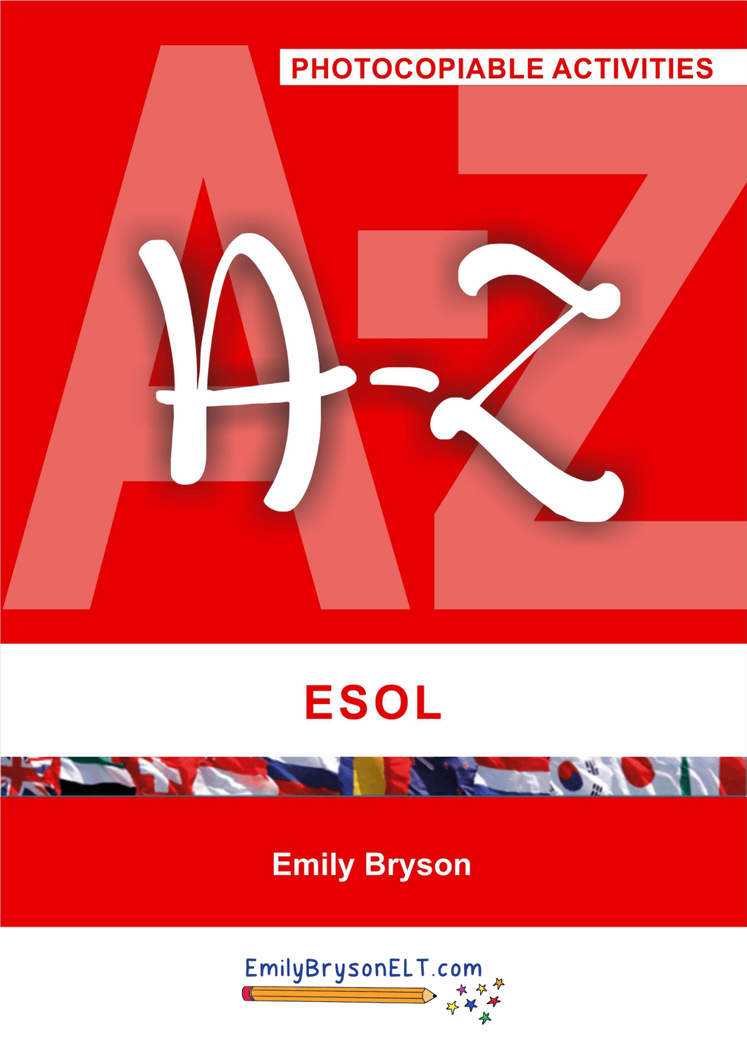 Cover of the A–Z of ESOL by Emily Bryson, featuring large A–Z lettering on a bright red background with the text 'Photocopiable Activities', the title 'ESOL', a strip of international flags, the author's name, and the EmilyBrysonELT.com logo at the bottom.
