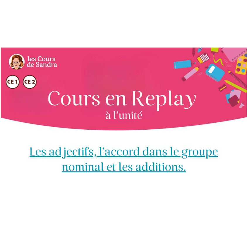 3. Cours en replay – Cycle 2 (CE1/CE2) : Les adjectifs, l'accord dans le groupe nominal et les additions.