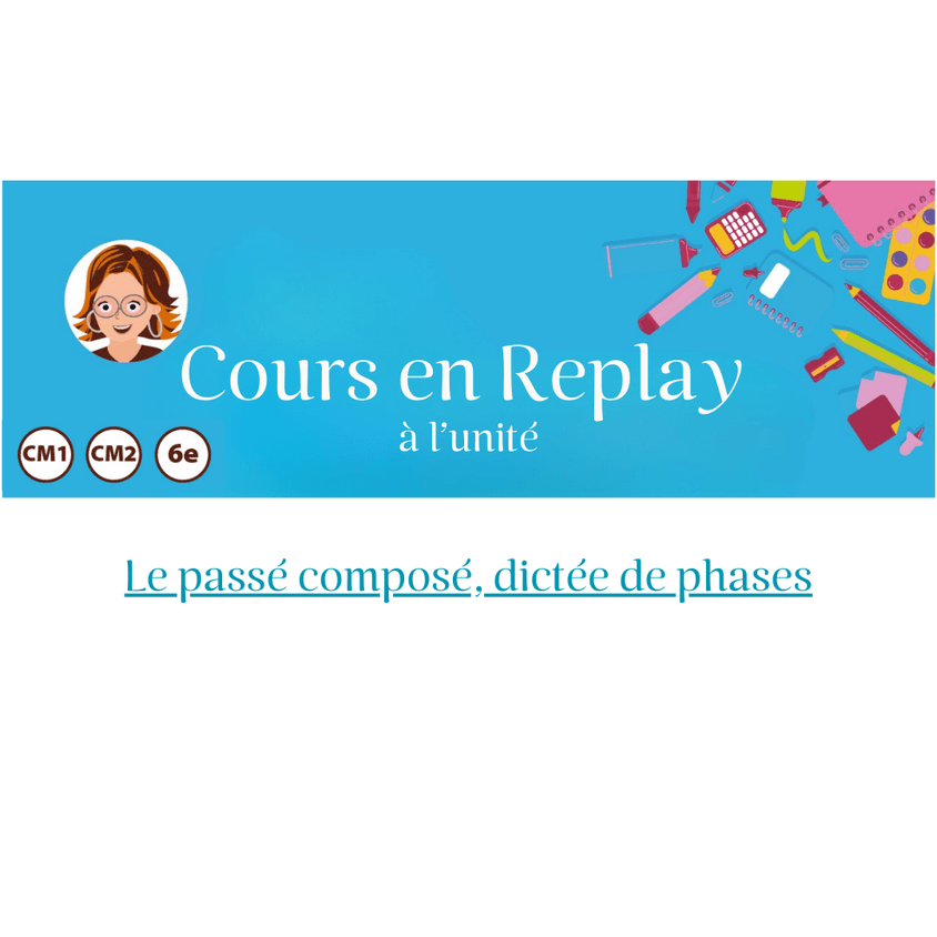 15. Cours en replays- Cycle 3 - Le passé composé, dictée de phases