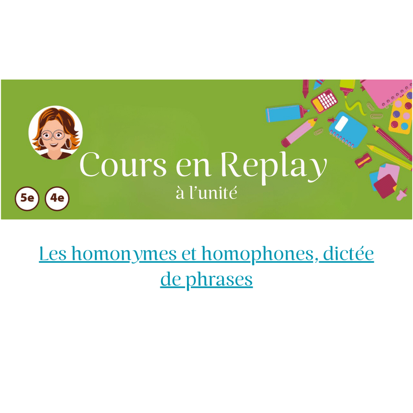 11. Cours en replay - Cycle 4 (5ème/4ème) : Les homonymes et homophones, dictée de phrases