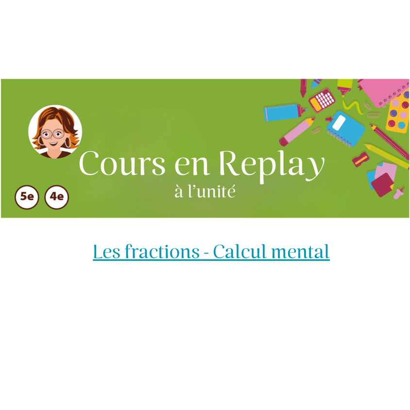 26. Cours en replay - Cycle 4(5ème/4ème) : Les fractions - Calcul mental