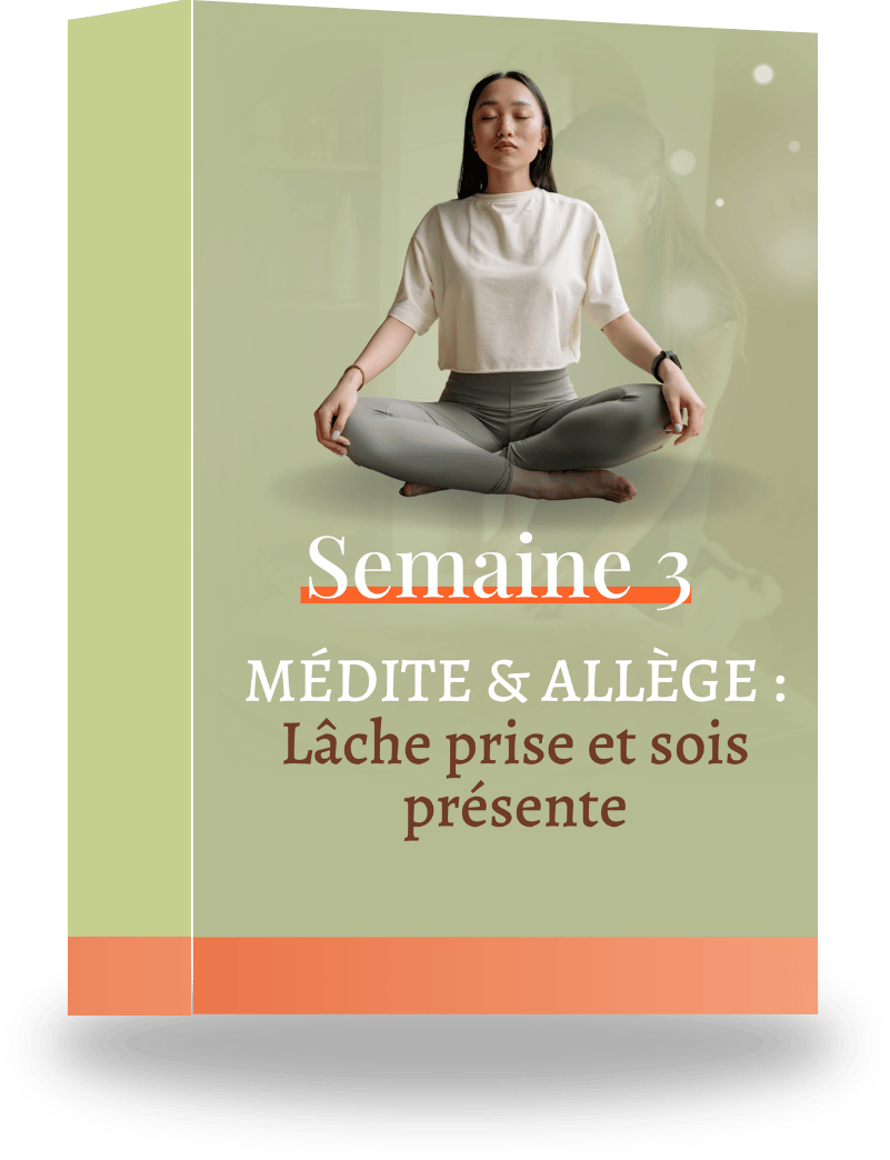 SEMAINE 3 : MÉDITE & ALLÈGE