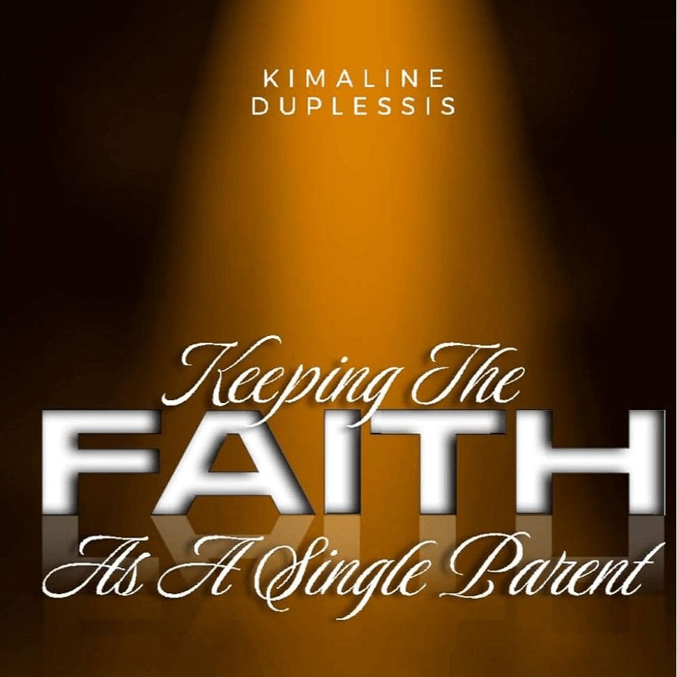Keeping the Faith as a Single Parent by Kimaline Duplessis