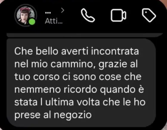 Messaggio: grazie al tuo corso ci sono cose che nemmeno ricordo quando è stata l'ultima volta che le ho prese al negozio