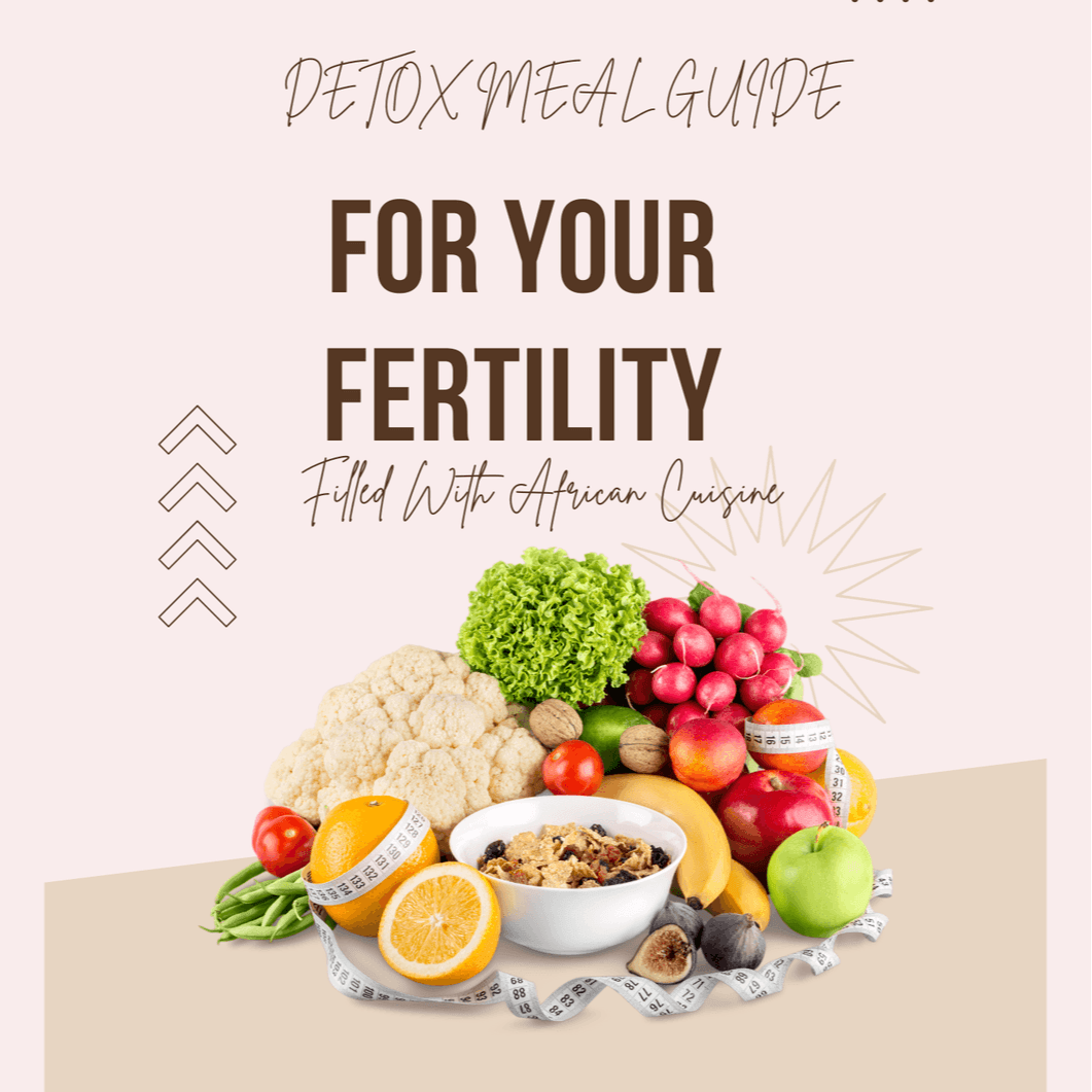 Detox Meal Guide For Your Fertility (African Cuisine)