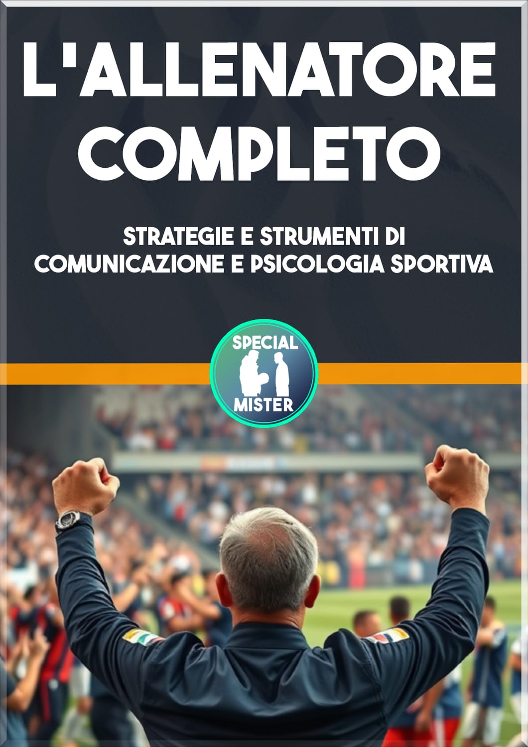 Copertina eBook "L'allenatore Completo". Un allenatore stringe i pugni verso l'alto in segno di esultanza