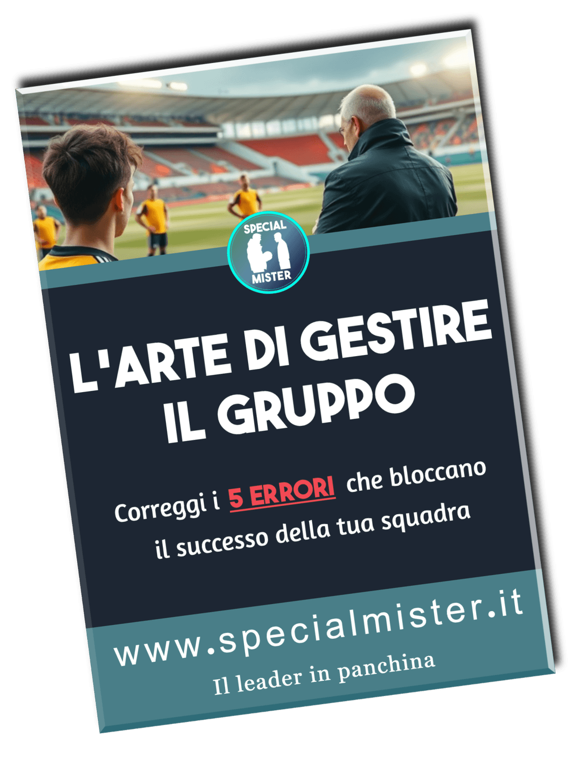 Copertina di eBook "L'arte di gestire il gruppo - Correggi i 5 errori che bloccano il successo della tua squadra".Un allenatoe che parla con i suoi giocatori in campo.