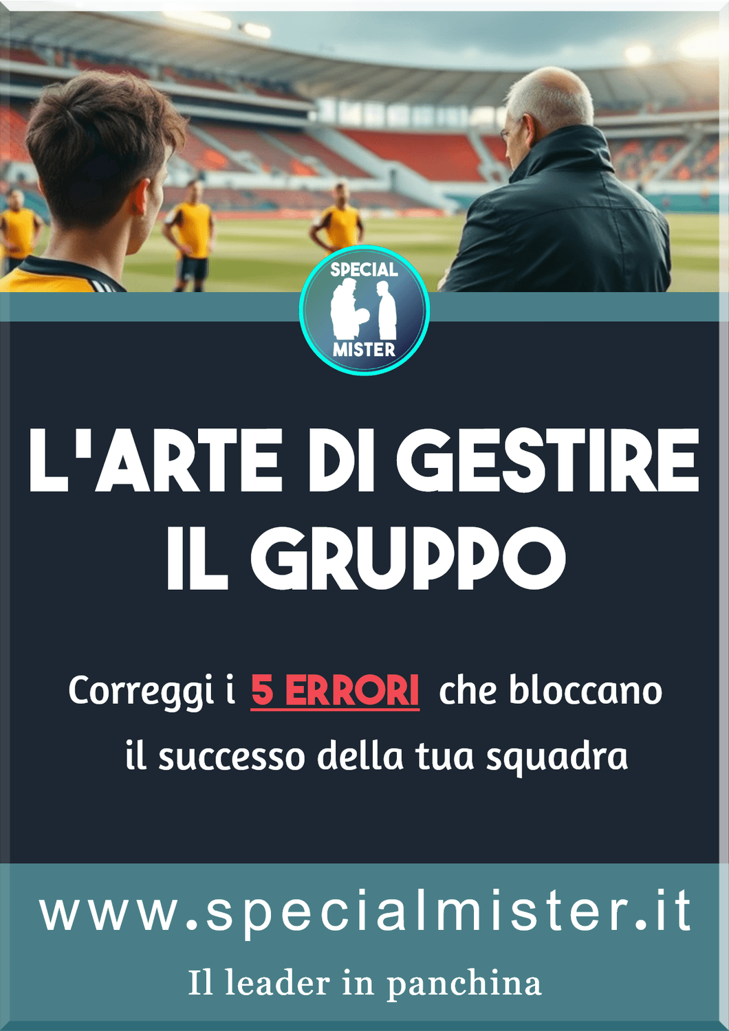 Copertina di eBook "l'arte di gestire il gruppo - Correggi i 5 errori che bloccano il successo della tua squadra". Un allenatore parla in campo con i suoi gicatori
