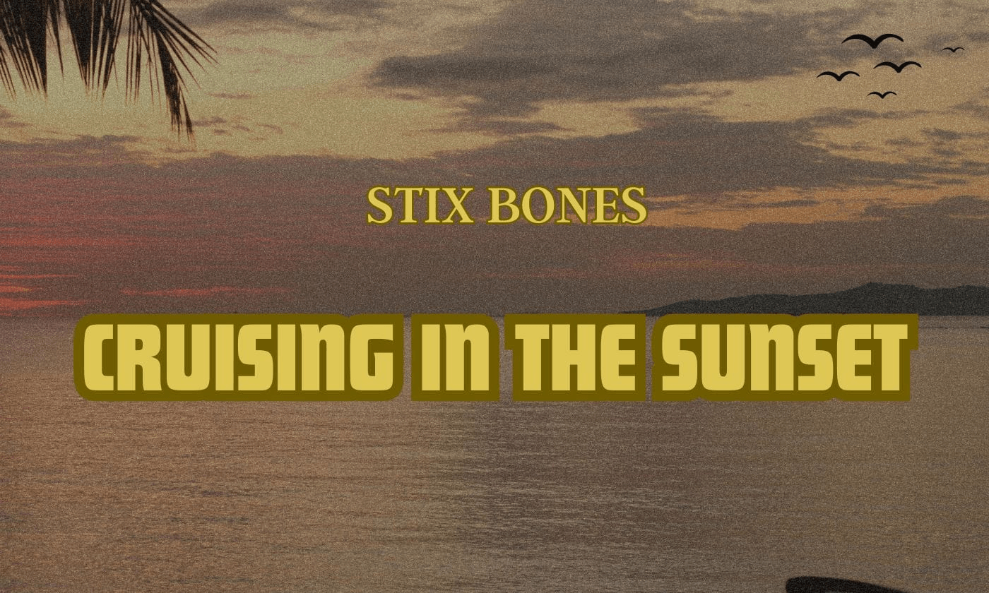 Stix Bones - Cruisin’ in the Sunset