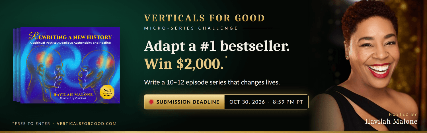 Verticals For Good Micro-Series Challenge. Adapt a #1 bestseller, win $2,000. Submission deadline Oct 30, 2026, 8:59 PM PT. Free to enter.