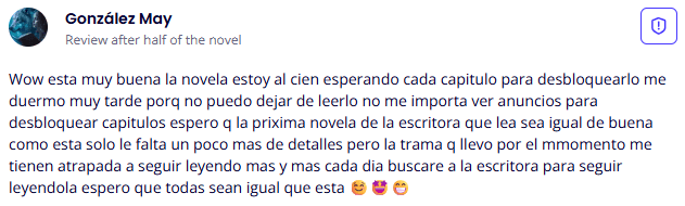 Testimonio de lectora sobre las novelas de romance de Yoris Piñate: "¡Wow! Está muy buena la novela... Me duermo muy tarde porque no puedo dejar de leer. La trama me tiene atrapada y quiero seguir leyendo más cada día. ¡Espero que todas sean igual que esta!" (González May)