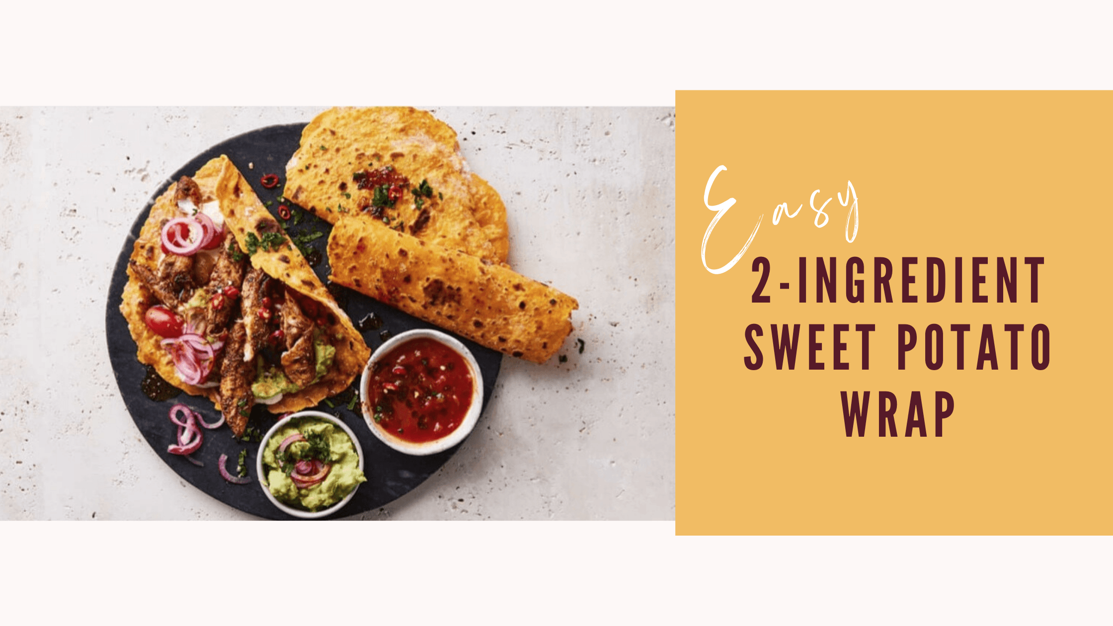 Easy 2Ingredient Sweet Potato wraps