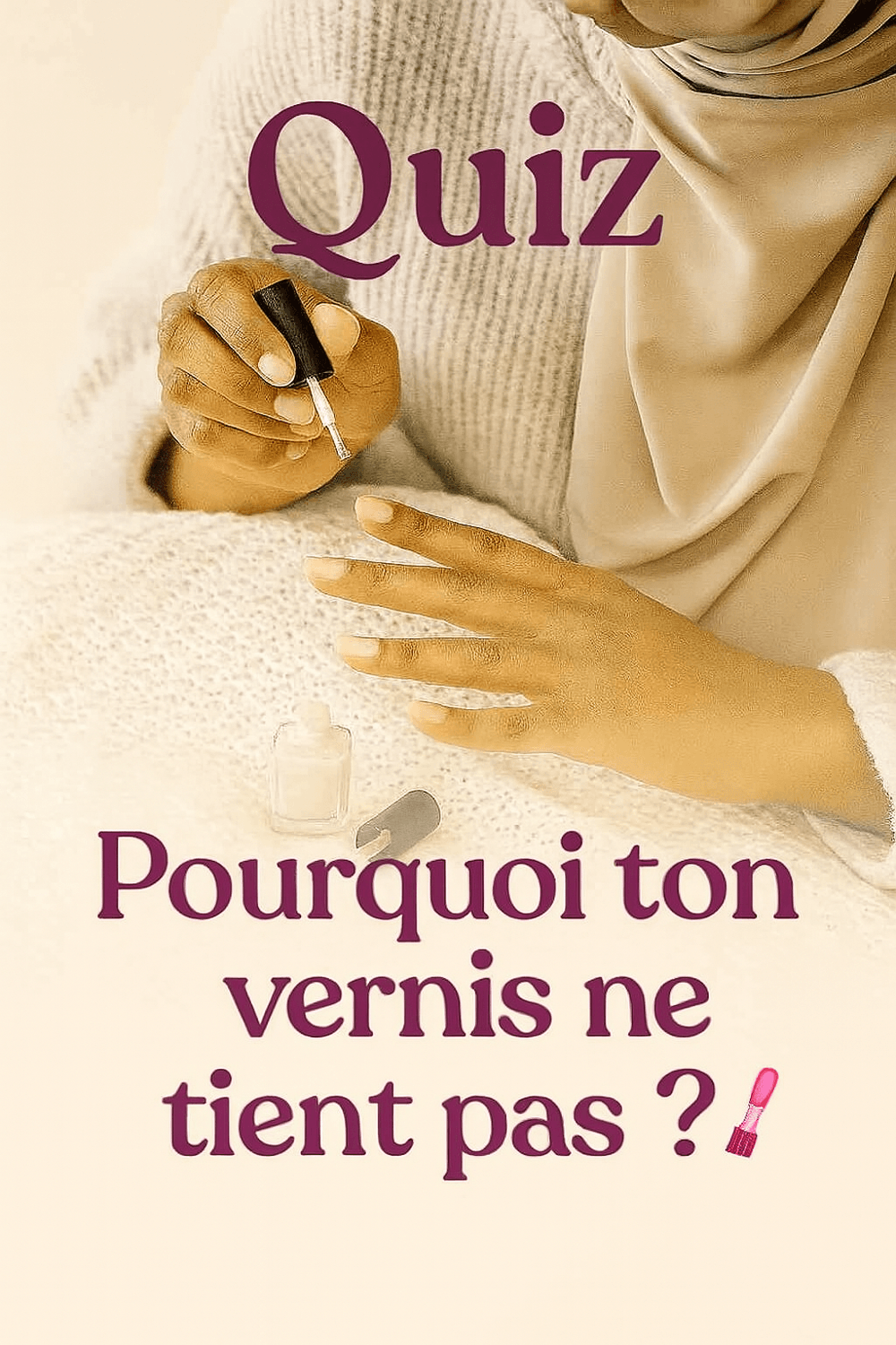 Quiz manucure avec écrit pourquoi ton vernis ne tient pas