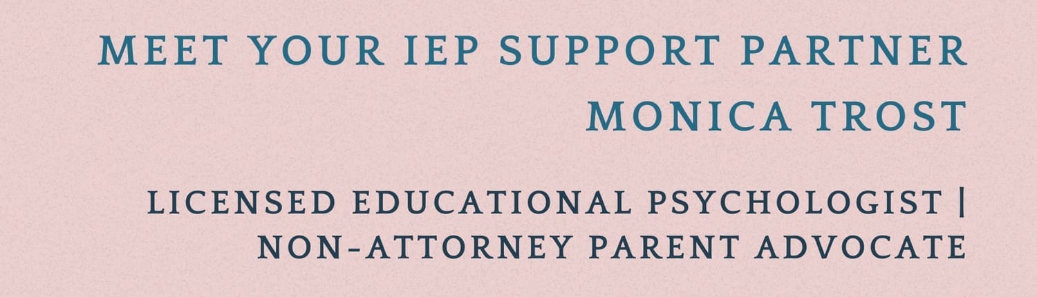 Meet your iep support partner monica trost. Licensed Educational Psychologist | Non-Attorney Parent Advocate