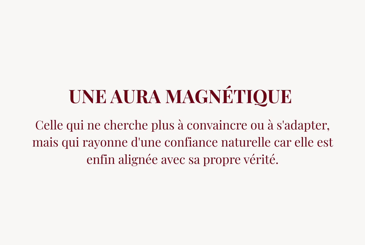 Pancarte avec le texte : Une aura magnétique   Celle qui ne cherche plus à convaincre ou à s'adapter, mais qui rayonne d'une confiance naturelle car elle est enfin alignée avec sa propre vérité.
