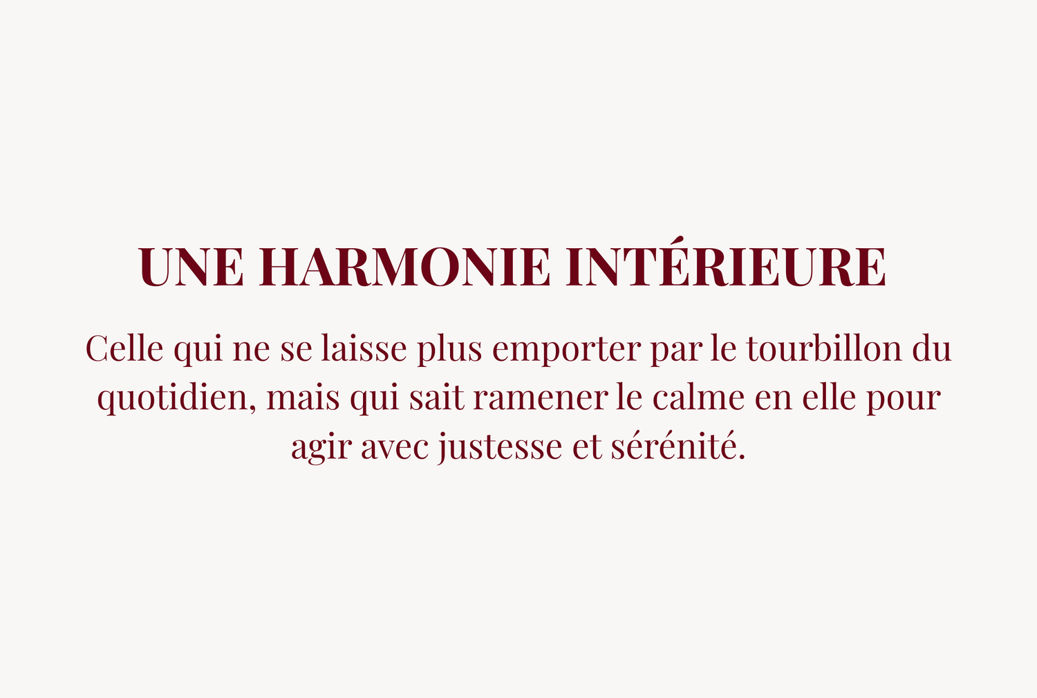Pancarte avec le texte : Une harmonie intérieure   Celle qui ne se laisse plus emporter par le tourbillon du quotidien, mais qui sait ramener le calme en elle pour agir avec justesse et sérénité.