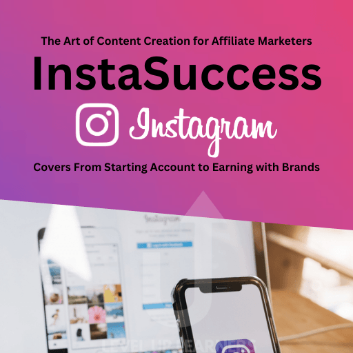 InstaSuccess: The Art of Content Creation for Affiliate Marketers