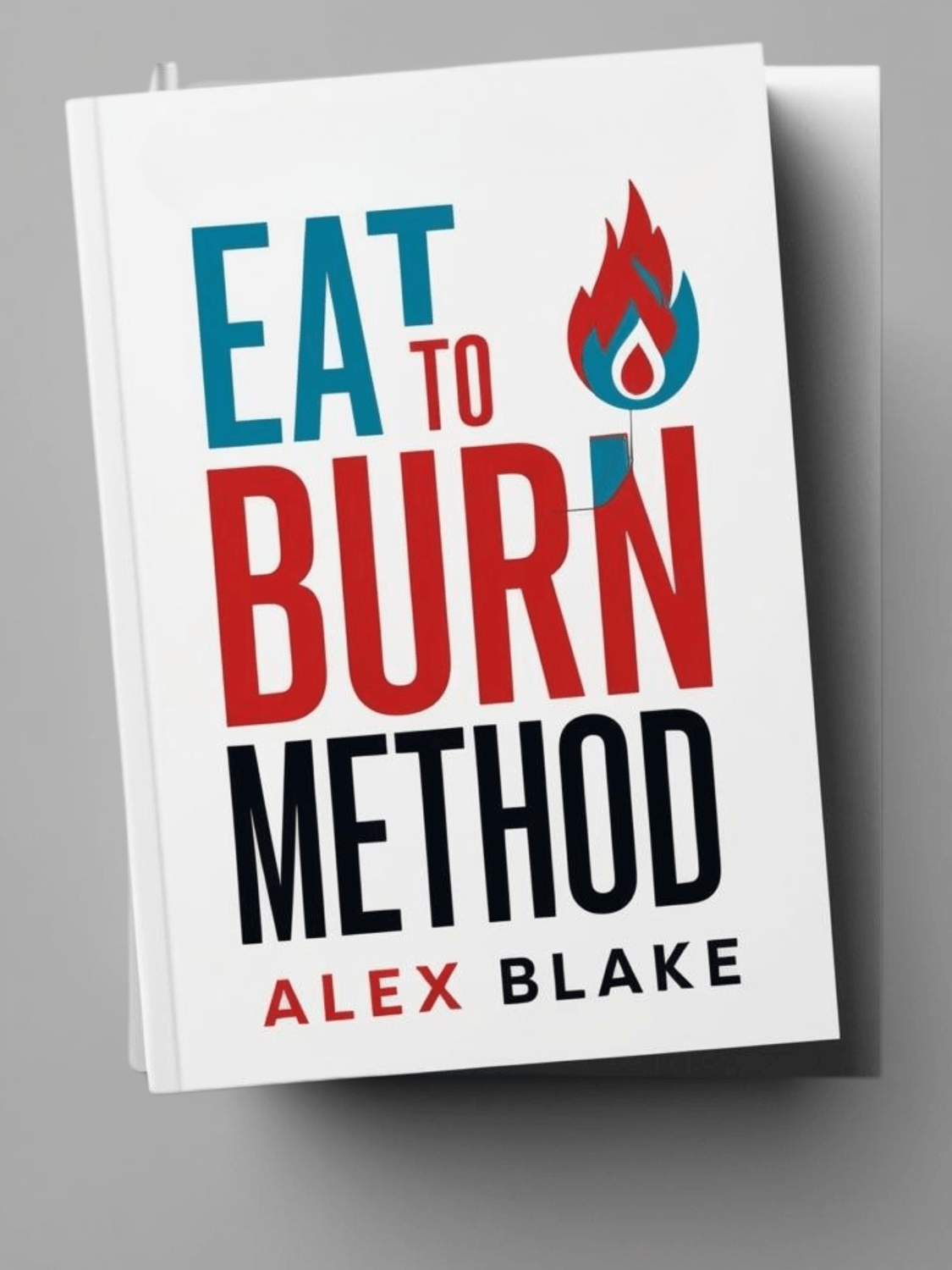 Eat to Burn Method book cover by Alex Blake