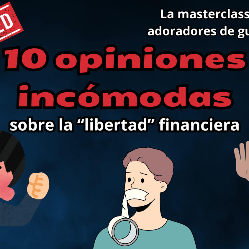 10 opiniones incómodas sobre la "libertad" financiera