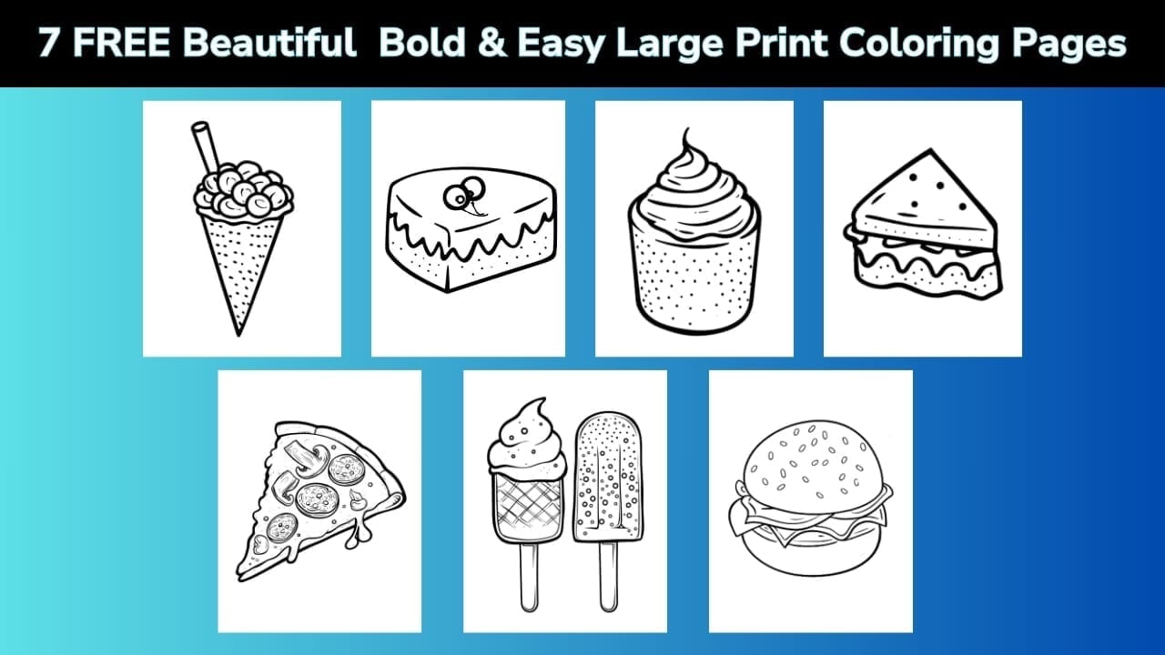 “7 FREE Beautiful Bold & Easy Large Print Coloring Pages” showing seven simple food coloring designs: ice cream cone, cake slice, cupcake, pie slice, pizza slice, ice cream and popsicle, and a hamburger.