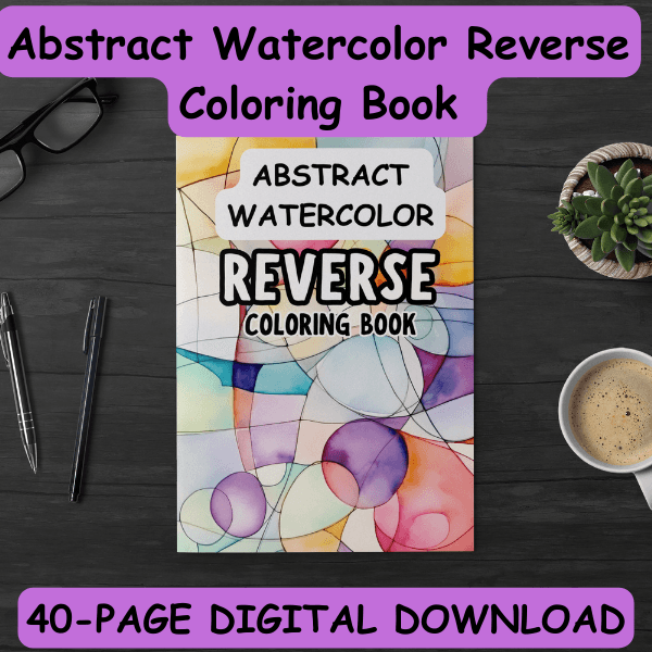 Abstract watercolor reverse coloring book on a desk with pens, coffee, glasses, and a plant, featuring colorful organic shapes and text promoting creativity and calm.