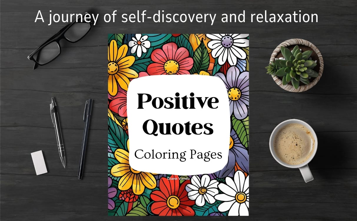Positive Quote Coloring Book displayed on a desk with pens, coffee, and plants. Inspirational floral coloring book for adults promoting relaxation, positivity, and mindfulness.