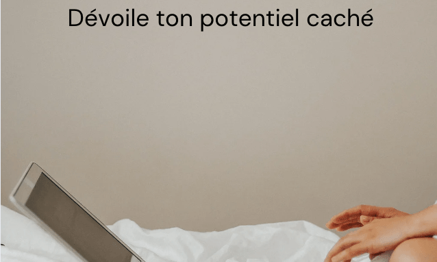 Dévoile ton potentiel caché