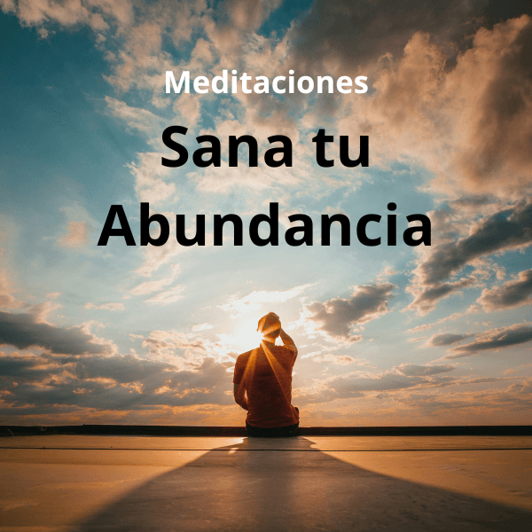 Meditaciones Sana Tu Abundancia