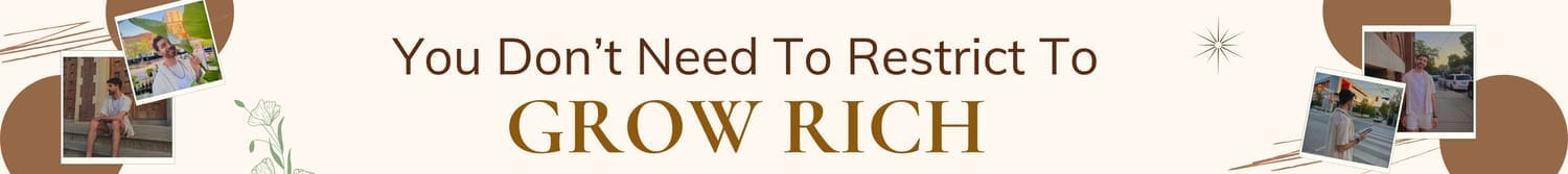 you don't need to restrict to grow rich
