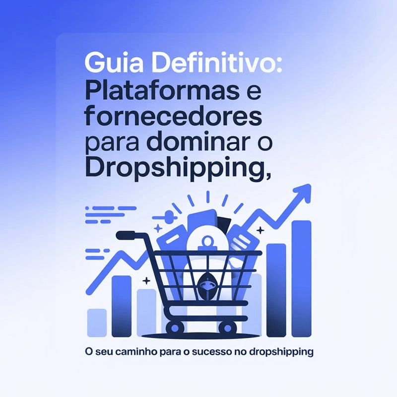 Guia Definitivo: Plataformas e Fornecedores para Dominar o Dropshipping