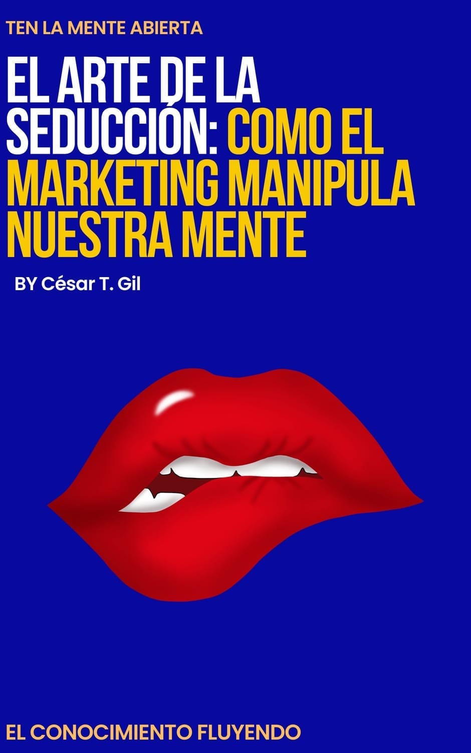 EL ARTE DE LA SEDUCCIÓN: COMO EL MARKETING MANIPULA NUESTRA MENTE