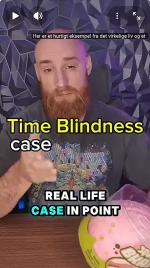 Time Blindness case-in-point