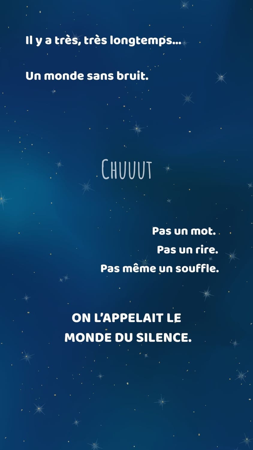 il y a très longtemps existait un monde sans bruit. le monde du silence