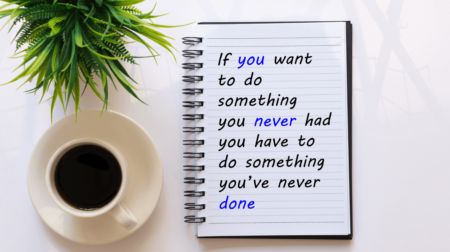 If you want something you never had - motivational note for women starting an online business