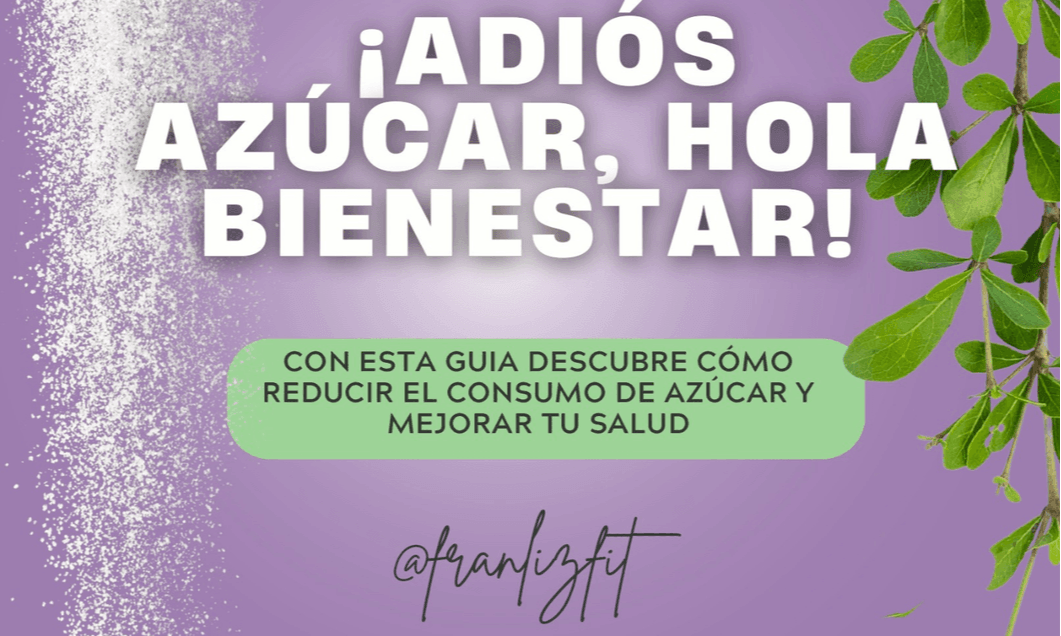 ADIÓS AL AZÚCAR, HOLA BIENESTAR