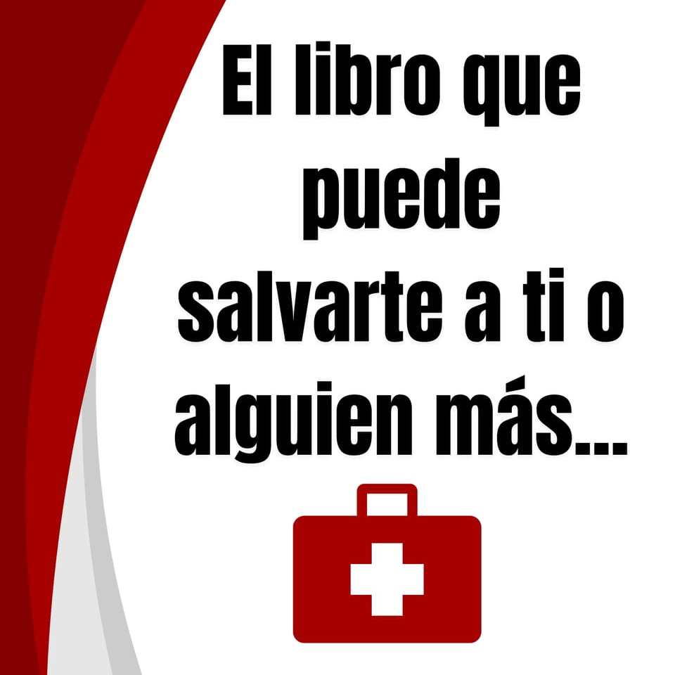 El libro que puede salvarte a ti o a alguien más: Guía práctica de primeros auxilios para todos