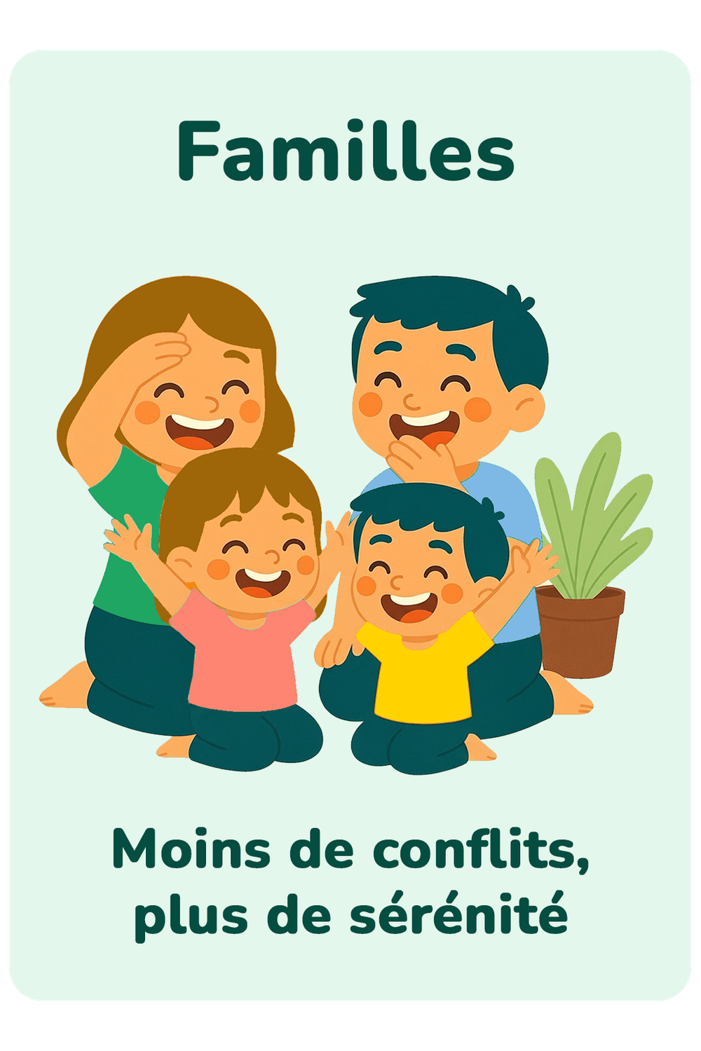 Illustration d’une famille souriante composée de deux adultes et deux enfants, avec le texte « Familles – Moins de conflits, plus de sérénité », sur fond vert clair.