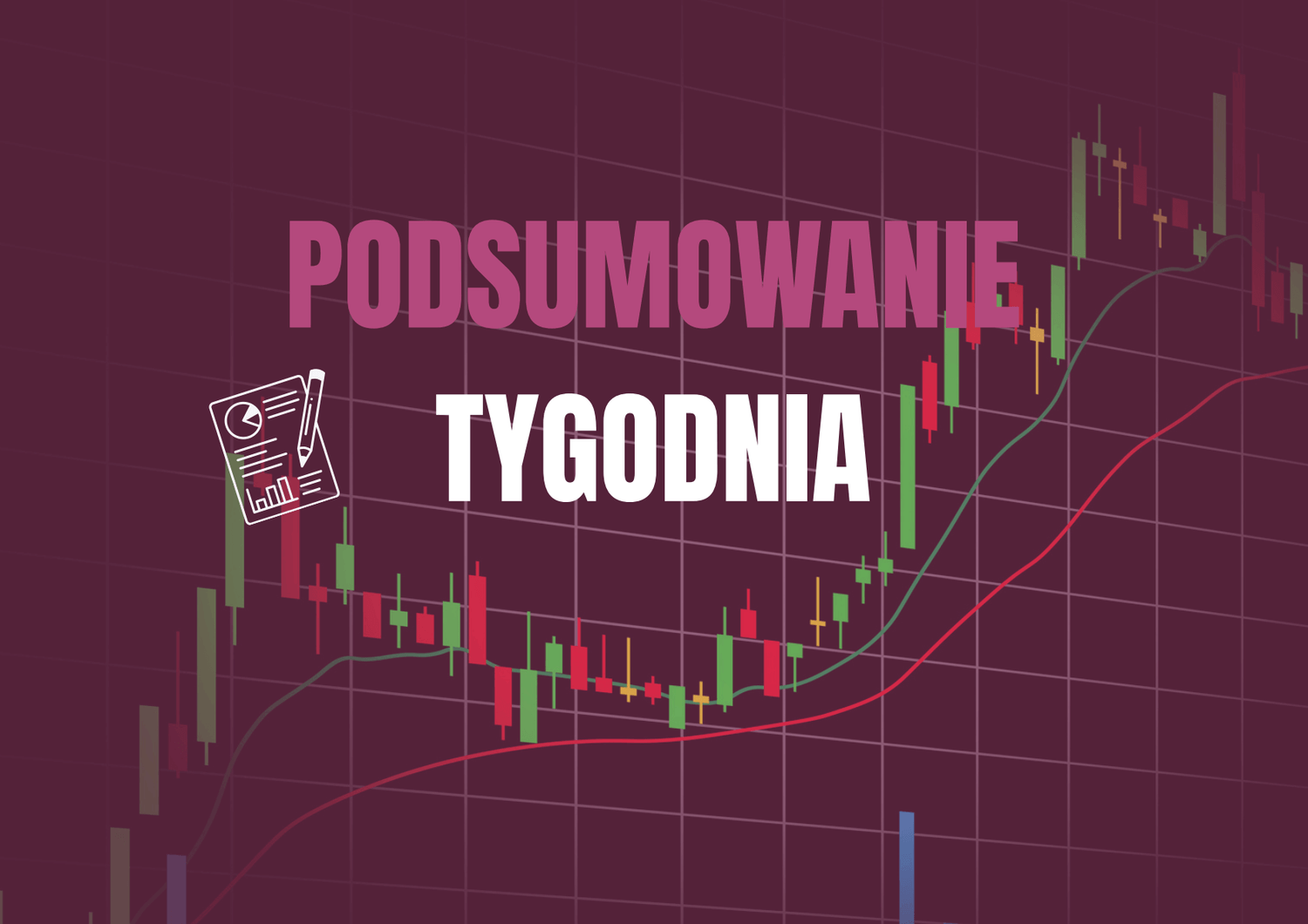 Podsumowanie tygodniowe, co się dzieje na giełdzie
