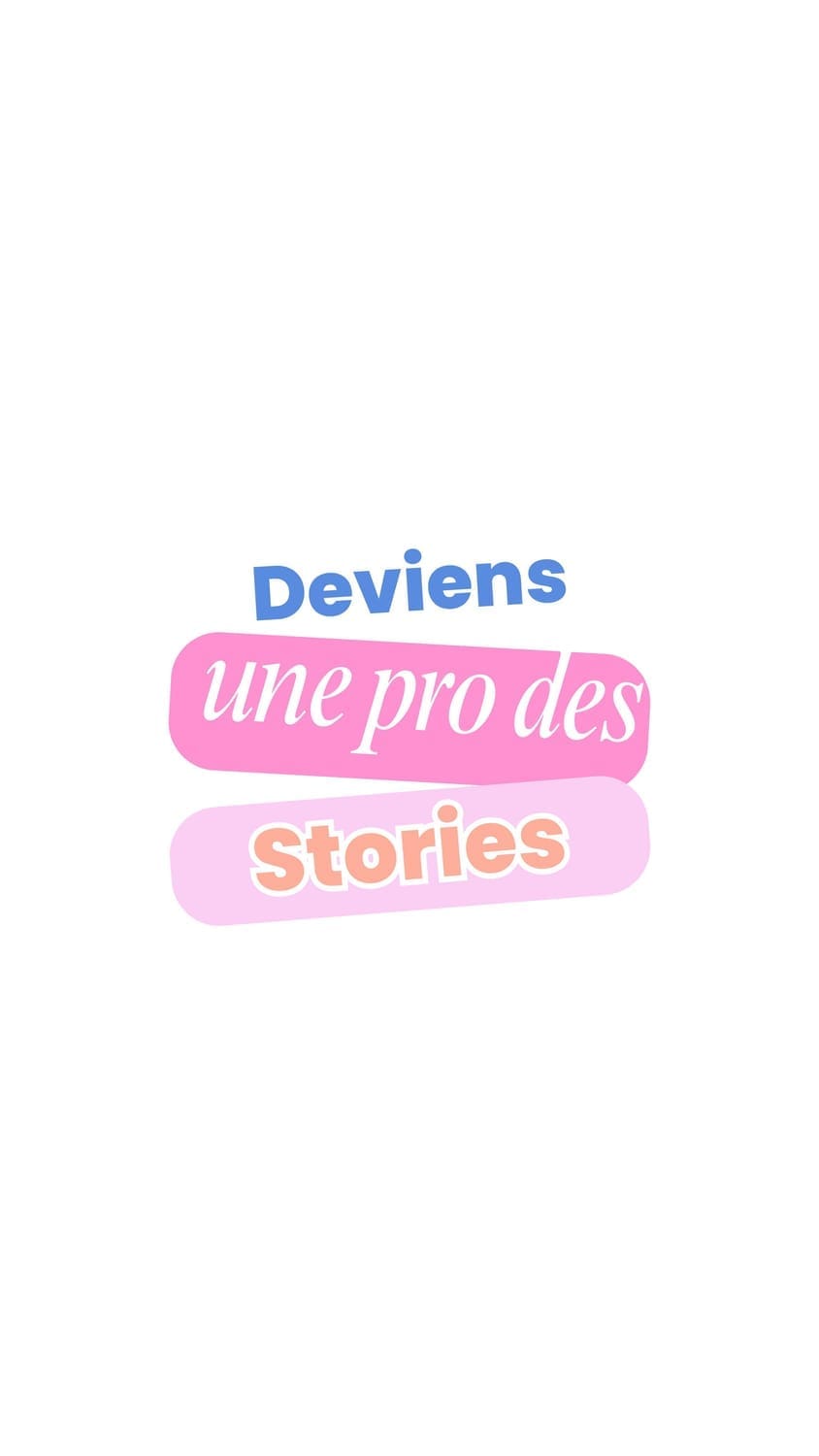 Deviens une pro des stories ! 