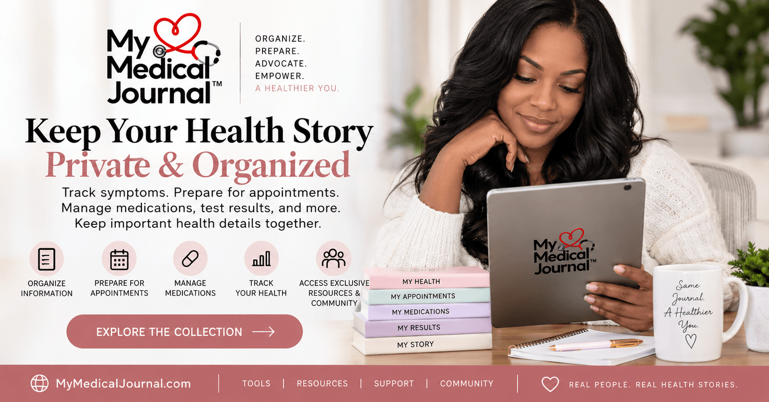 My Medical Journal. Keep Your Health Story Private and Organized. Organize, prepare, advocate, and empower yourself with tools for symptom tracking, appointment preparation, medications, results, resources, and community.