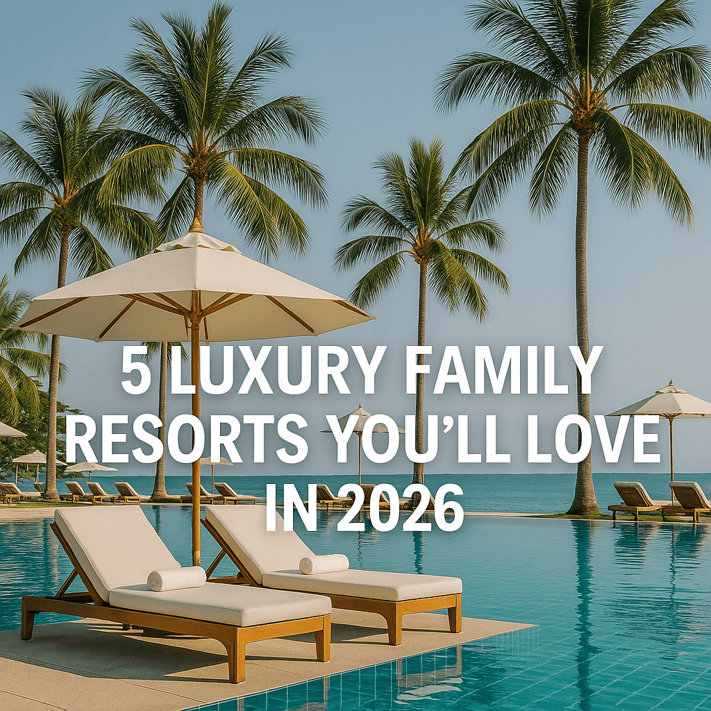 blog image for 5 luxury family resorts 2026
