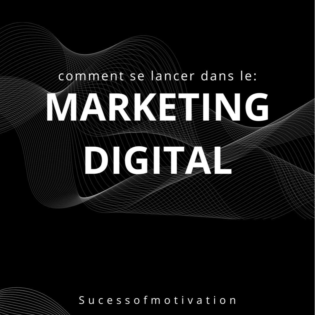 Comment se lancer dans le Marketing Digital - le guide complet