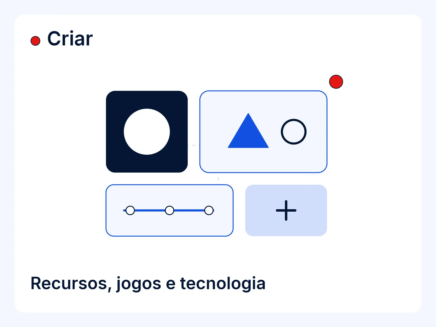 Criar: recursos, jogos e tecnologia. Peças geométricas autorais com círculo, triângulo, linha de conexões e sinal de adição formam uma composição modular. Não representa a interface do aplicativo.
