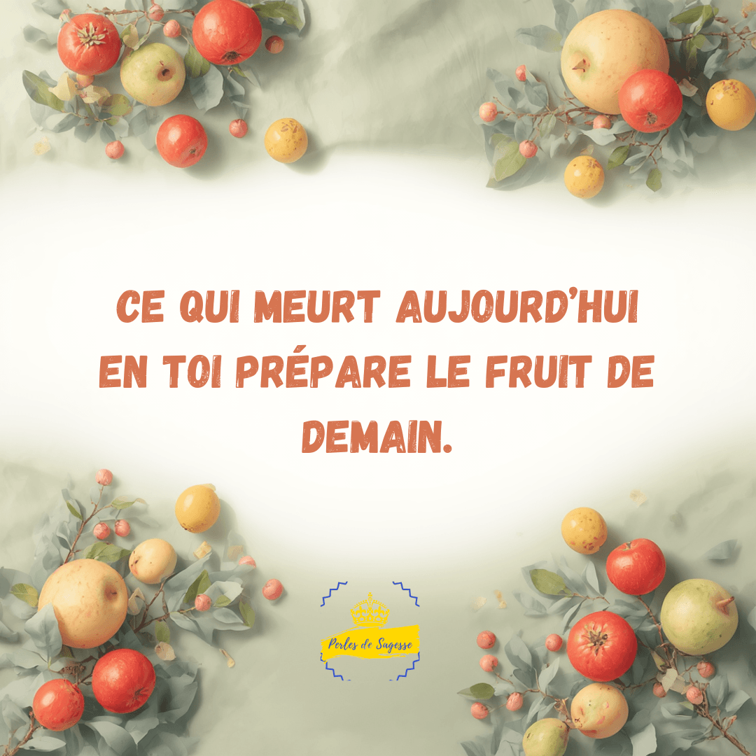 ce qui meurt prépare fruit de demain mourir à soi