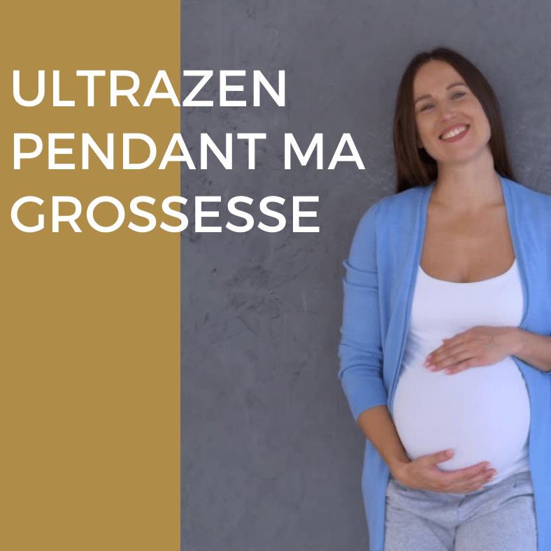 Ultrazen pendant ma grossesse