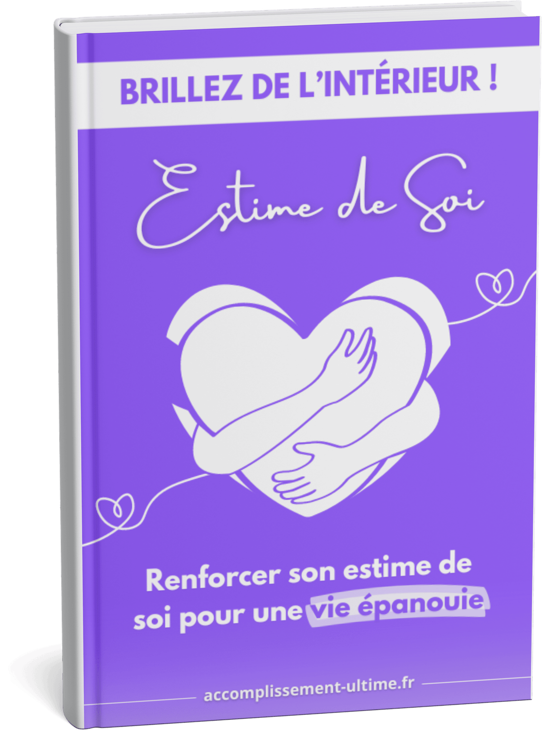Ebook de développement personnel sur l'estime de soi et le bien-être. Livre numérique "Brillez de l'intérieur - Renforcer son estime de soi pour une vie épanouie. un guide pdf faisant partie du pack "Essor de l'Estime de Soi" qui parle des piliers de l'estime de soi et son lien avec le bien-être et comment la renforcer et l'améliorer au quotidiens grâce à des méthodes et exercices simples et efficaces. Crée par Accomplissement Ultime
