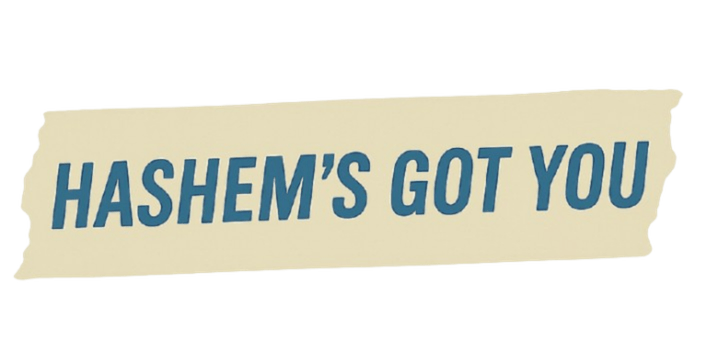 Hashem’s Got You